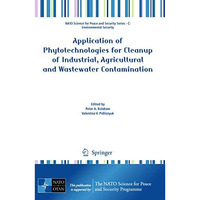 Application of Phytotechnologies for Cleanup of Industrial, Agricultural and Was [Paperback]