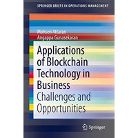 Applications of Blockchain Technology in Business: Challenges and Opportunities [Paperback]