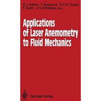 Applications of Laser Anemometry to Fluid Mechanics: 4th International Symposium [Paperback]