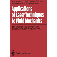 Applications of Laser Techniques to Fluid Mechanics: 5th International Symposium [Paperback]