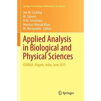 Applied Analysis in Biological and Physical Sciences: ICMBAA, Aligarh, India, Ju [Paperback]