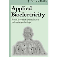 Applied Bioelectricity: From Electrical Stimulation to Electropathology [Paperback]