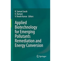 Applied Biotechnology for Emerging Pollutants Remediation and Energy Conversion [Hardcover]