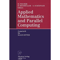 Applied Mathematics and Parallel Computing: Festschrift for Klaus Ritter [Paperback]