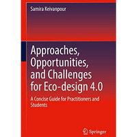 Approaches, Opportunities, and Challenges for Eco-design 4.0: A Concise Guide fo [Hardcover]