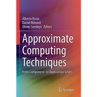 Approximate Computing Techniques: From Component- to Application-Level [Paperback]