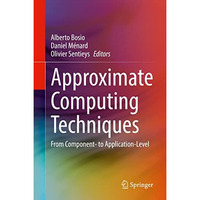 Approximate Computing Techniques: From Component- to Application-Level [Hardcover]