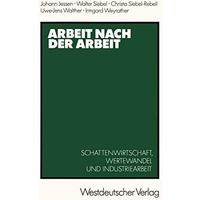 Arbeit nach der Arbeit: Schattenwirtschafl, Wertewandel und Industriearbeit [Paperback]