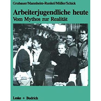 Arbeiterjugendliche heute  Vom Mythos zur Realit?t: Bedeutung von Arbeit, Moral [Paperback]