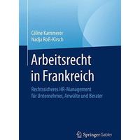 Arbeitsrecht in Frankreich: Rechtssicheres HR-Management f?r Unternehmer, Anw?lt [Paperback]