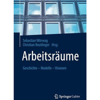 Arbeitsr?ume: Geschichte  Modelle  Visionen [Paperback]