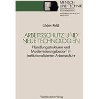 Arbeitsschutz und neue Technologien: Handlungsstrukturen und Modernisierungsbeda [Paperback]