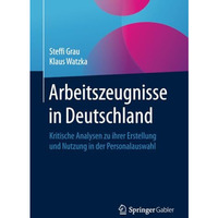 Arbeitszeugnisse in Deutschland: Kritische Analysen zu ihrer Erstellung und Nutz [Paperback]