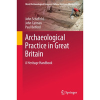 Archaeological Practice in Great Britain: A Heritage Handbook [Hardcover]