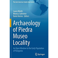 Archaeology of Piedra Museo Locality: An Open Window to the Early Population of  [Paperback]