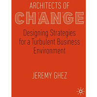 Architects of Change: Designing Strategies for a Turbulent Business Environment [Paperback]