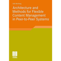 Architecture and Methods for Flexible Content Management in Peer-to-Peer Systems [Paperback]