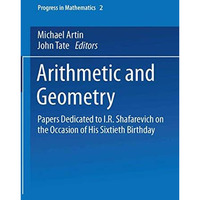 Arithmetic and Geometry: Papers Dedicated to I.R. Shafarevich on the Occasion of [Paperback]