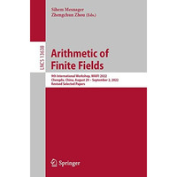 Arithmetic of Finite Fields: 9th International Workshop, WAIFI 2022, Chengdu, Ch [Paperback]