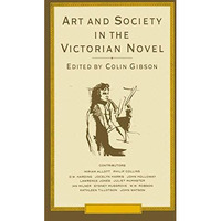 Art and Society in the Victorian Novel: Essays on Dickens and his Contemporaries [Paperback]