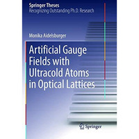 Artificial Gauge Fields with Ultracold Atoms in Optical Lattices [Paperback]