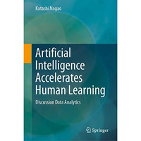 Artificial Intelligence Accelerates Human Learning: Discussion Data Analytics [Hardcover]