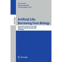 Artificial Life: Borrowing from Biology: 4th Australian Conference, ACAL 2009, M [Paperback]