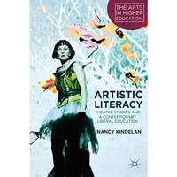 Artistic Literacy: Theatre Studies and a Contemporary Liberal Education [Hardcover]