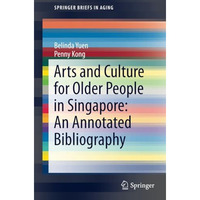 Arts and Culture for Older People in Singapore: An Annotated Bibliography [Paperback]