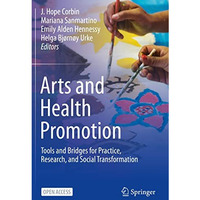 Arts and Health Promotion: Tools and Bridges for Practice, Research, and Social  [Paperback]