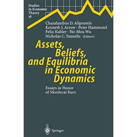 Assets, Beliefs, and Equilibria in Economic Dynamics: Essays in Honor of Mordeca [Paperback]