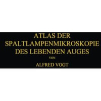 Atlas der Spaltlampenmikroskopie des Lebenden Auges: Mit Anleitung zur Technik u [Paperback]