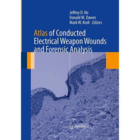 Atlas of Conducted Electrical Weapon Wounds and Forensic Analysis [Paperback]