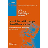 Atomic Force Microscopy Based Nanorobotics: Modelling, Simulation, Setup Buildin [Hardcover]