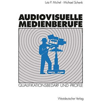 Audiovisuelle Medienberufe: Ver?nderungen in der Medienwirtschaft und ihre Auswi [Paperback]