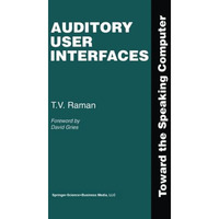 Auditory User Interfaces: Toward the Speaking Computer [Paperback]