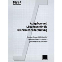 Aufgaben und L?sungen f?r die Bilanzbuchhalterpr?fung: ?bungen f?r den IHK-Absch [Paperback]