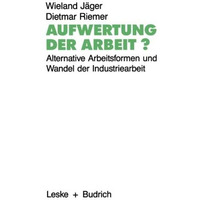 Aufwertung der Arbeit?: Alternative Arbeitsformen und Wandel der Industriearbeit [Paperback]