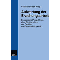 Aufwertung der Erziehungsarbeit: Europ?ische Perspektiven einer Strukturreform d [Paperback]