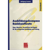 Ausbildungskompass Bankkaufleute: Tipps, Hinweise, Vorschriften und Regeln f?r d [Paperback]