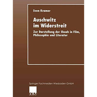 Auschwitz im Widerstreit: Zur Darstellung der Shoah in Film, Philosophie und Lit [Paperback]