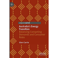 Australias Energy Transition: Balancing Competing Demands and Consumer Roles [Paperback]