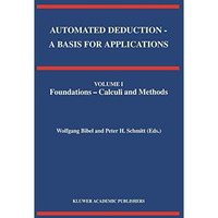 Automated Deduction - A Basis for Applications Volume I Foundations - Calculi an [Hardcover]