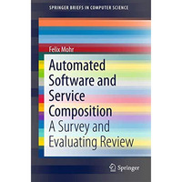 Automated Software and Service Composition: A Survey and Evaluating Review [Paperback]