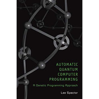 Automatic Quantum Computer Programming: A Genetic Programming Approach [Paperback]