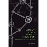 Automatic Quantum Computer Programming: A Genetic Programming Approach [Hardcover]