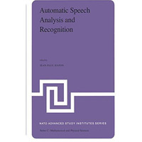 Automatic Speech Analysis and Recognition: Proceedings of the NATO Advanced Stud [Hardcover]