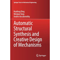 Automatic Structural Synthesis and Creative Design of Mechanisms [Paperback]