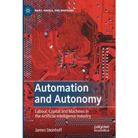 Automation and Autonomy: Labour, Capital and Machines in the Artificial Intellig [Paperback]