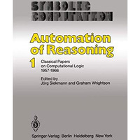 Automation of Reasoning: Classical Papers on Computational Logic 19571966 [Paperback]